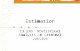 Estimation CJ 526 Statistical Analysis in Criminal Justice.