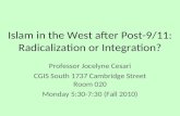 Islam in the West after Post-9/11: Radicalization or Integration? Professor Jocelyne Cesari CGIS South 1737 Cambridge Street Room 020 Monday 5:30-7:30.