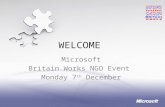 WELCOME Microsoft Britain Works NGO Event Monday 7 th December 1.