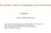 B. Dutta Texas A&M University SO(10) model, Flavor Violation and Proton Decay Phys. Rev. D69:115014,2004; D72:075009,2005; D75:015006,2007;. Phys. Rev.