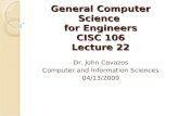 General Computer Science for Engineers CISC 106 Lecture 22 Dr. John Cavazos Computer and Information Sciences 04/13/2009.