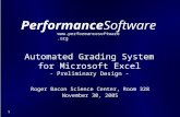 1 PerformanceSoftware Roger Bacon Science Center, Room 328 November 30, 2005 Automated Grading System for Microsoft Excel - Preliminary Design - .