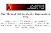 The Virtual Heliospheric Observatory VHO Adam Szabo, Tom Narock, Jan Merka, Aaron Roberts, Jon Vandegriff, George Ho, Jim Raines, Peter Schroeder, Andrew.