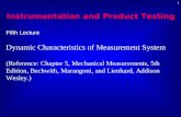 1 Fifth Lecture Dynamic Characteristics of Measurement System (Reference: Chapter 5, Mechanical Measurements, 5th Edition, Bechwith, Marangoni, and Lienhard,