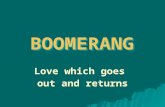 BOOMERANGBOOMERANG Love which goes out and returns.
