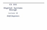 CS 151 Digital Systems Design Lecture 26 Shift Registers.