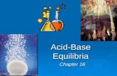 Acid-Base Equilibria Chapter 16. HA (aq) + H 2 O (l) H 3 O + (aq) + A - (aq) Weak Acids (HA) and Acid Ionization Constants HA (aq) H + (aq) + A - (aq)
