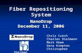 Fiber Repositioning System NanoDrop December 11, 2006 Chris Czech Charles Dielmann Mark Howe Dana Kimpton Christopher Sherman.