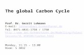 The global Carbon Cycle Prof. Dr. Gerrit Lohmann E-mail: lohmann@awi-bremerhaven.delohmann@awi-bremerhaven.de Tel: 0471-4831-1758 / 1750