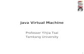 1 Java Virtual Machine Professor Yihjia Tsai Tamkang University.