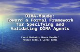 DIMA-Maude: Toward a Formal Framework for Specifying and Validating DIMA Agents Farid Mokhati, Noura Boudiaf Mourad Badri & Linda Badri.