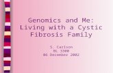Genomics and Me: Living with a Cystic Fibrosis Family S. Carlson BL 3300 06 December 2002.