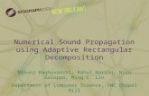 Numerical Sound Propagation using Adaptive Rectangular Decomposition Nikunj Raghuvanshi, Rahul Narain, Nico Galoppo, Ming C. Lin Department of Computer.