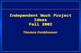 Independent Work Project Ideas Fall 2002 Thomas Funkhouser.