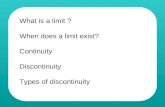 What is a limit ? When does a limit exist? Continuity Discontinuity Types of discontinuity.