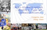 Anti-Globalization --Another Type of Globalization Yingxia Hou Peng Chen.
