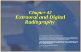 Chapter 42 Extraoral and Digital Radiography Copyright 2003, Elsevier Science (USA). All rights reserved. No part of this product may be reproduced or.