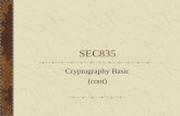 SEC835 Cryptography Basic (cont). Asymmetric encryption – Public Key Uses a pair of keys – public and private A sender and a receiver possesses their.