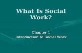 What Is Social Work? Chapter 1 Introduction to Social Work.