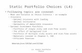 L4: Static Portfolio Choice 1 Static Portfolio Choices (L4) Following topics are covered: –Mean and Variance as Choice Criteria – an example –Insurance.