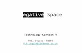 Negative Space Technology Context V Phil Legard, PR108 P.P.Legard@leedsmet.ac.uk.