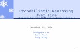 1 Probabilistic Reasoning Over Time (Especially for HMM and Kalman filter ) December 1 th, 2004 SeongHun Lee InHo Park Yang Ming.