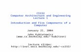 CS152 Computer Architecture and Engineering Lecture 1 Introduction and Five Components of a Computer January 21, 2004 John Kubiatowicz (kubitron)