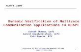 1 Dynamic Verification of Multicore Communication Applications in MCAPI Subodh Sharma, UofU Ganesh Gopalakrishnan, UofU Eric Mercer, BYU 1 Supported by.