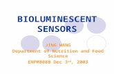 BIOLUMINESCENT SENSORS JING WANG Department of Nutrition and Food Science ENPM808B Dec 3 rd, 2003.