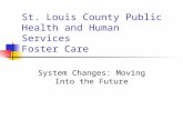 St. Louis County Public Health and Human Services Foster Care System Changes: Moving Into the Future.