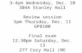 Office hours 3-4pm Wednesday, Dec. 10 304A Stanley Hall Review session 5pm Thursday, Dec. 11 GPB100 Final exam 12:30pm Saturday, Dec. 13 277 Cory Hall.