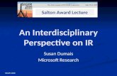 An Interdisciplinary Perspective on IR Susan Dumais Microsoft Research SIGIR 2009 Salton Award Lecture.