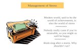 Management of Stress Modern world, said to be the world of achievements, is also the world of stress ******** Nobody really cares if you’re miserable,