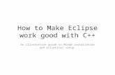 How to Make Eclipse work good with C++ An illustrative guide to MinGW installation and ecliptical setup.