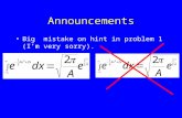 Announcements Big mistake on hint in problem 1 (I’m very sorry).