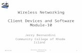 Wireless Networking Client Devices and Software Module-10 Jerry Bernardini Community College of Rhode Island 6/14/20151Wireless Networking J. Bernardini.