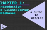 1 A GUIDE TO ORACLE8 CHAPTER 1: Introduction to Client/Server Databases 1.