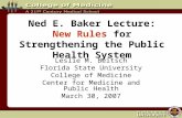 Ned E. Baker Lecture: New Rules for Strengthening the Public Health System Leslie M. Beitsch Florida State University College of Medicine Center for Medicine.