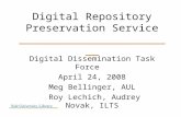 Digital Repository Preservation Service ________________________ Digital Dissemination Task Force April 24, 2008 Meg Bellinger, AUL Roy Lechich, Audrey.