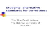 Students ’ alternative standards for correctness Yifat Ben-David Kolikant The Hebrew University of Jerusalem.