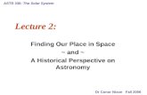 ASTR 330: The Solar System Lecture 2: Finding Our Place in Space ~ and ~ A Historical Perspective on Astronomy Dr Conor Nixon Fall 2006.