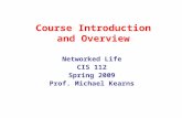 Course Introduction and Overview Networked Life CIS 112 Spring 2009 Prof. Michael Kearns.