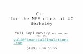C++ for the MFE class at UC Berkeley Yuli Kaplunovsky MFE, MBA, MS-Tax, CFA yuli@FinancialSimulations.com (408) 884 5965.