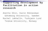 Supporting development by facilitation in action research Anette Olin, Karin Rönnerman Göteborg University, Sweden Rachel Jakhelln, Torbjørn Lund Tromsø.