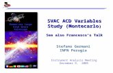 Gamma-ray Large Area Space Telescope SVAC ACD Variables Study (Montecarlo ) See also Francesco’s Talk Stefano Germani INFN Perugia Instrument Analysis.