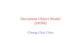 Document Object Model (DOM) Cheng-Chia Chen. What is DOM ? DOM (Document Object Model) A tree-view Data model of XML Documents An API for XML document.