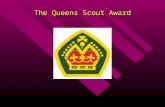 The Queens Scout Award. Basic Requirements 1.Be a Venturer Scout. 2.Have gained Venturing Skills: Bushwalking.Bushwalking.Bushwalking First Aid.First.
