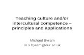Teaching culture and/or intercultural competence – principles and applications Michael Byram m.s.byram@dur.ac.uk.