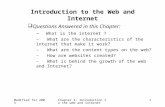 Modified for 2005Chapter 2: Introduction to the web and internet 1 Introduction to the Web and Internet  Questions Answered in this Chapter: – What is.