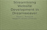 Streamlining Website Development in Dreamweaver Roger L. Runquist Western Illinois University Roger L. Runquist Western Illinois University.